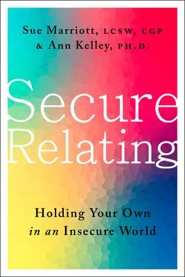 Relaciones seguras: Mantenerse firme en un mundo inseguro - Secure Relating: Holding Your Own in an Insecure World