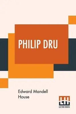 Philip Dru Administrador, una historia del mañana - Philip Dru: Administrator, A Story Of Tomorrow