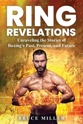 Revelaciones del ring: Desentrañando las historias del pasado, presente y futuro del boxeo - Ring Revelations: Unraveling the Stories of Boxing's Past, Present, and Future