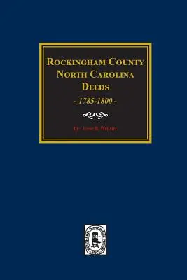 Escrituras del condado de Rockingham, Carolina del Norte, 1785-1800. - Rockingham County, North Carolina Deeds, 1785-1800.
