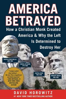 America Betrayed: Cómo Un Monje Cristiano Creó América Y Por Qué La Izquierda Está Decidida A Destruirla - America Betrayed: How a Christian Monk Created America & Why the Left Is Determined to Destroy Her