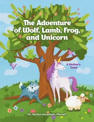 La aventura del lobo, el cordero, la rana y el unicornio: El amor de una madre - The Adventure of Wolf, Lamb, Frog, and Unicorn: A Mother's Love