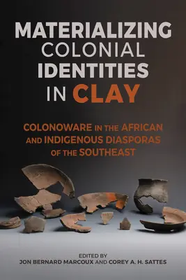 Materialización de las identidades coloniales en arcilla: Colonoware en las diásporas africana e indígena del sudeste - Materializing Colonial Identities in Clay: Colonoware in the African and Indigenous Diasporas of the Southeast