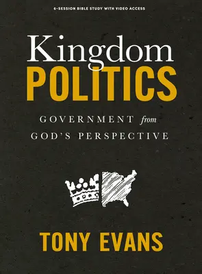 Política del Reino - Libro de Estudio Bíblico con Acceso a Video: El gobierno desde la perspectiva de Dios - Kingdom Politics - Bible Study Book with Video Access: Government from God's Perspective