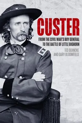 Custer: Del niño general de la Guerra de Secesión a la batalla de Little Bighorn - Custer: From the Civil War's Boy General to the Battle of the Little Bighorn