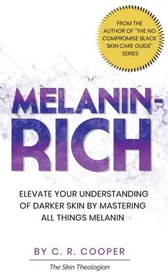 Melanin-Rich: Aumente su comprensión de la piel oscura dominando todo lo relacionado con la melanina - Melanin-Rich: Elevate Your Understanding of Darker Skin By Mastering All Things Melanin