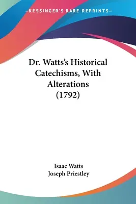 Catecismos Históricos del Dr. Watts, Con Alteraciones - Dr. Watts's Historical Catechisms, With Alterations