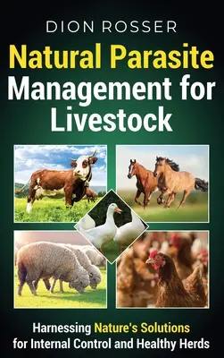 Gestión natural de parásitos en el ganado: Cómo aprovechar las soluciones de la naturaleza para el control interno y la salud de los rebaños - Natural Parasite Management for Livestock: Harnessing Nature's Solutions for Internal Control and Healthy Herds