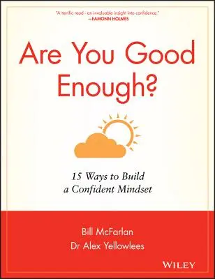 ¿Eres lo bastante bueno? 15 maneras de construir una mentalidad de confianza - Are You Good Enough?: 15 Ways to Build a Confident Mindset