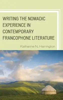 Escribir la experiencia nómada en la literatura francófona contemporánea - Writing the Nomadic Experience in Contemporary Francophone Literature