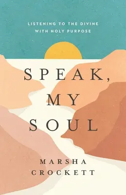 Habla, Alma Mía: Escuchar lo Divino con Santo Propósito - Speak, My Soul: Listening to the Divine with Holy Purpose