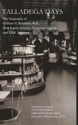 Días de Talladega: La biografía del doctor William H. Brummit, activista de los derechos civiles, leyenda olvidada y superviviente del KKK - Talladega Days: The biography of William H. Brummit, M.D., Civil Rights Activist, Forgotten Legend and KKK Survivor