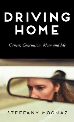 De vuelta a casa: Cáncer, conmoción cerebral, mamá y yo - Driving Home: Cancer, Concussion, Mom and Me