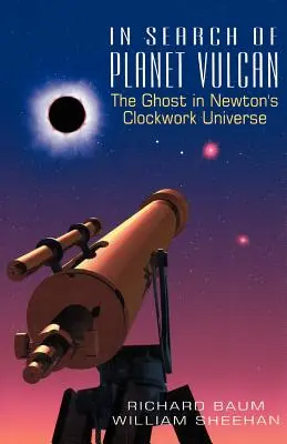 En busca del planeta Vulcano: El Fantasma en el Universo Mecánico de Newton - In Search of Planet Vulcan: The Ghost in Newton's Clockwork Universe