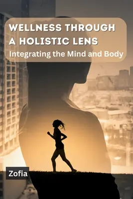 El bienestar desde una perspectiva holística: integración de la mente y el cuerpo - Wellness through a Holistic Lens: Integrating the Mind and Body