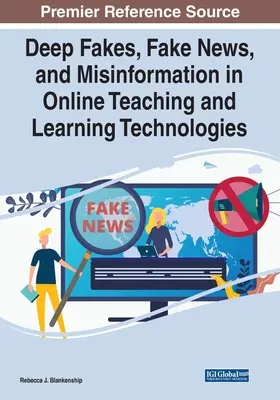 Falsificaciones, noticias falsas y desinformación en las tecnologías de enseñanza y aprendizaje en línea - Deep Fakes, Fake News, and Misinformation in Online Teaching and Learning Technologies