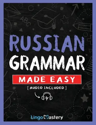 Gramática rusa fácil: Un completo libro de ejercicios para aprender gramática rusa para principiantes - Russian Grammar Made Easy: A Comprehensive Workbook To Learn Russian Grammar For Beginners