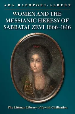 Las mujeres y la herejía mesiánica de Sabbatai Zevi, 1666 - 1816 - Women and the Messianic Heresy of Sabbatai Zevi, 1666 - 1816