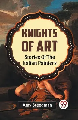 Caballeros del arte Historias de los pintores italianos - Knights Of Art Stories Of The Italian Painters