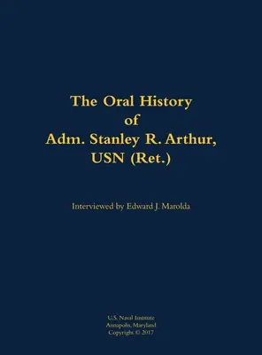 Historia oral del Almirante Stanley R. Arthur, USN - Oral History of Adm. Stanley R. Arthur, USN
