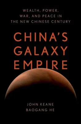 El Imperio Galáctico de China: Riqueza, poder, guerra y paz en el nuevo siglo chino - China's Galaxy Empire: Wealth, Power, War, and Peace in the New Chinese Century