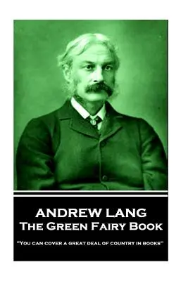 Andrew Lang - El libro del hada verde: «Se puede abarcar una gran extensión de país en los libros - Andrew Lang - The Green Fairy Book: 'You can cover a great deal of country in books''