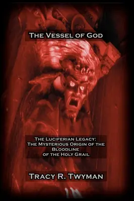 El vaso de Dios: El legado luciferino: El misterioso origen de la línea de sangre del Santo Grial - The Vessel of God: The Luciferian Legacy: The Mysterious Origin of the Bloodline of the Holy Grail