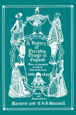 Historia de las cosas cotidianas en Inglaterra, Volumen I, 1066-1499 (Edición en color) - A History of Everyday Things in England, Volume I, 1066-1499 (Color Edition)