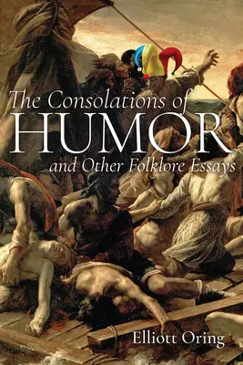 Las consolaciones del humor y otros ensayos folclóricos - The Consolations of Humor and Other Folklore Essays