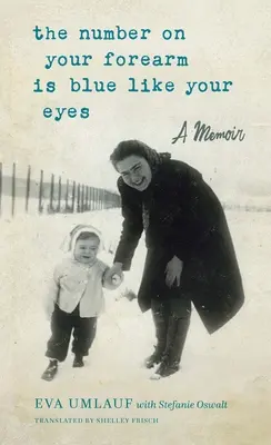 The Number on Your Forearm Is Blue Like Your Eyes: A Memoir (El número de tu antebrazo es azul como tus ojos: memorias) - The Number on Your Forearm Is Blue Like Your Eyes: A Memoir