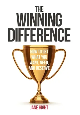 La diferencia ganadora: Cómo conseguir lo que quieres, necesitas y mereces - The Winning Difference: How to Get What You Want, Need, and Deserve