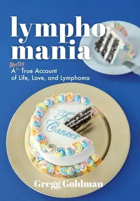 Linfomanía: Un relato casi verídico sobre la vida, el amor y el linfoma - Lymphomania: A Mostly True Account of Life, Love, and Lymphoma