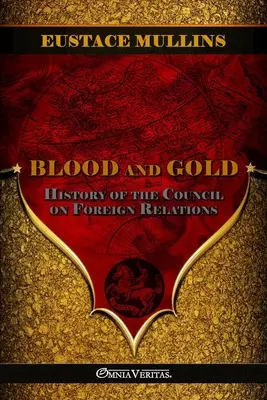 Sangre y oro: La historia del Consejo de Relaciones Exteriores - Blood and Gold: The history of the Council on Foreign Relations