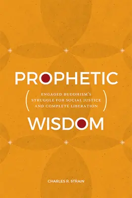 Sabiduría profética: La lucha del budismo comprometido por la justicia social y la liberación completa - Prophetic Wisdom: Engaged Buddhism's Struggle for Social Justice and Complete Liberation