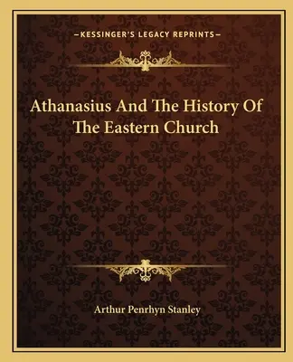 Athanasius And The History Of The Eastern Church (Atanasio y la historia de la Iglesia oriental) - Athanasius And The History Of The Eastern Church