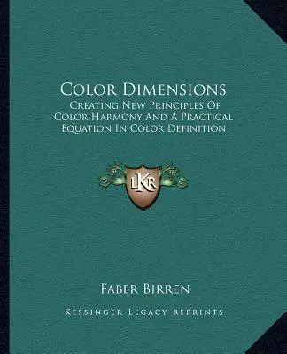 Color Dimensions: La Creación De Nuevos Principios De Armonía Del Color Y Una Ecuación Práctica En La Definición Del Color - Color Dimensions: Creating New Principles Of Color Harmony And A Practical Equation In Color Definition