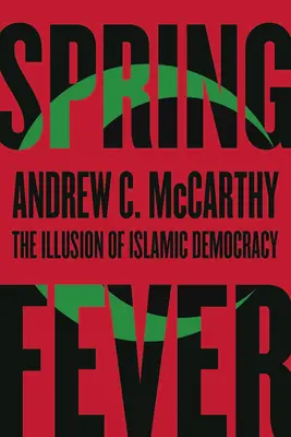 Fiebre de primavera: La ilusión de la democracia islámica - Spring Fever: The Illusion of Islamic Democracy