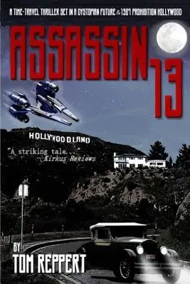 Asesino 13: Un thriller de viajes en el tiempo ambientado en un futuro distópico y en el Hollywood de la Ley Seca de 1927 - Assassin 13: A Time Travel Thriller set in a Dystopian Future and 1927 Prohibition Hollywood