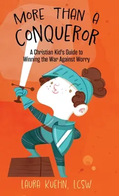 Más que un conquistador: Guía del niño cristiano para ganar la guerra a la preocupación - More Than a Conqueror: A Christian Kid's Guide to Winning the War Against Worry