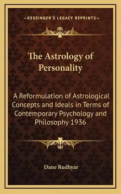 La Astrología de la Personalidad: Una reformulación de los conceptos e ideales astrológicos en términos de psicología y filosofía contemporáneas 1936 - The Astrology of Personality: A Reformulation of Astrological Concepts and Ideals in Terms of Contemporary Psychology and Philosophy 1936