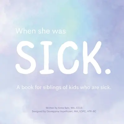 Cuando estaba enferma: Un libro para hermanos de niños enfermos - When She Was Sick: A book for siblings of kids who are sick