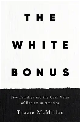 The White Bonus: Five Families and the Cash Value of Racism in America (La prima blanca: cinco familias y el valor en metálico del racismo en Estados Unidos) - The White Bonus: Five Families and the Cash Value of Racism in America