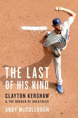 El último de su especie: Clayton Kershaw y la carga de la grandeza - The Last of His Kind: Clayton Kershaw and the Burden of Greatness