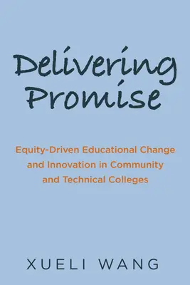 Cumplir la promesa: cambio e innovación educativos impulsados por la equidad en los colegios comunitarios y técnicos - Delivering Promise: Equity-Driven Educational Change and Innovation in Community and Technical Colleges