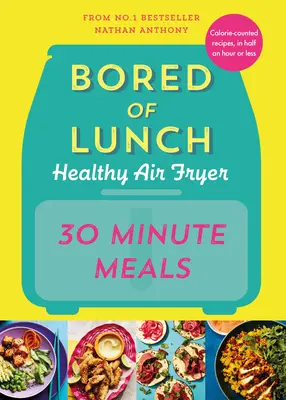 Bored of Lunch Healthy Air Fryer: Comidas en 30 minutos - Bored of Lunch Healthy Air Fryer: 30 Minute Meals