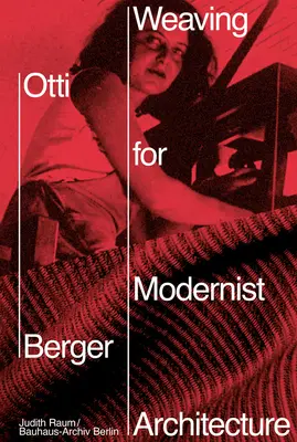 Otti Berger: Tejiendo para la arquitectura modernista - Otti Berger: Weaving for Modernist Architecture