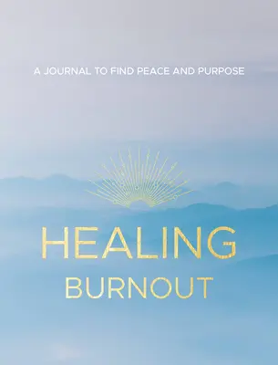 Curación del agotamiento, 8: Un diario para encontrar la paz y el propósito - Healing Burnout, 8: A Journal to Find Peace and Purpose