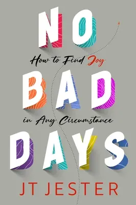 No hay días malos: Cómo encontrar la alegría en cualquier circunstancia - No Bad Days: How to Find Joy in Any Circumstance