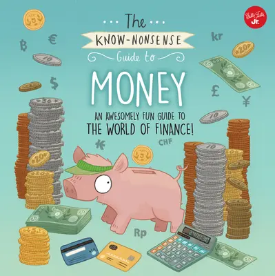 La guía del dinero: Una guía asombrosamente divertida del mundo de las finanzas - The Know-Nonsense Guide to Money: An Awesomely Fun Guide to the World of Finance!
