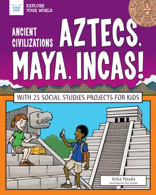 Civilizaciones antiguas: Aztecas, Mayas, Incas!: Con 25 proyectos de estudios sociales para niños - Ancient Civilizations: Aztecs, Maya, Incas!: With 25 Social Studies Projects for Kids